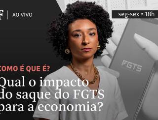 Qual o impacto do saque do FGTS para a economia?